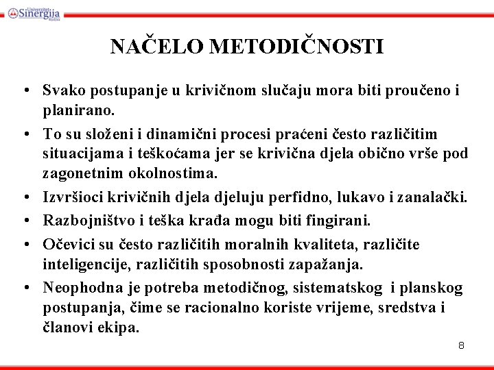 NAČELO METODIČNOSTI • Svako postupanje u krivičnom slučaju mora biti proučeno i planirano. •