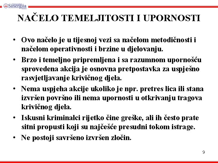 NAČELO TEMELJITOSTI I UPORNOSTI • Ovo načelo je u tijesnoj vezi sa načelom metodičnosti