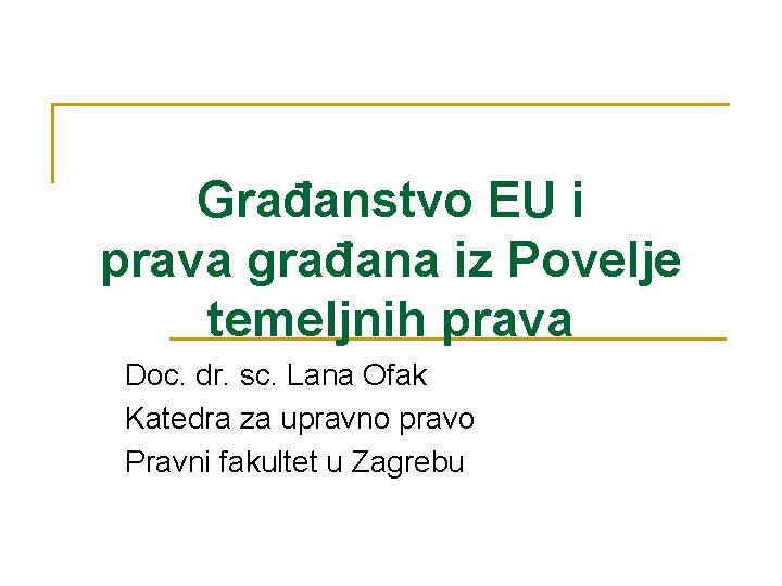 Građanstvo EU i prava građana iz Povelje temeljnih prava Doc. dr. sc. Lana Ofak