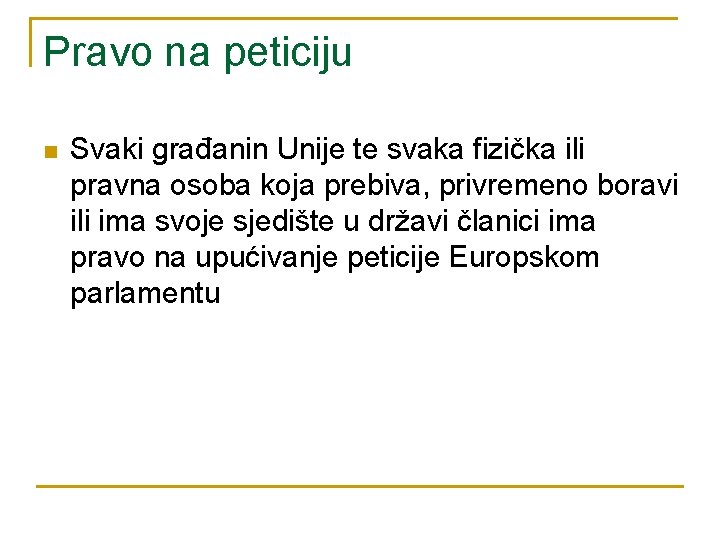 Pravo na peticiju n Svaki građanin Unije te svaka fizička ili pravna osoba koja