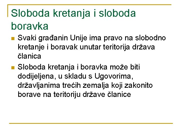 Sloboda kretanja i sloboda boravka n n Svaki građanin Unije ima pravo na slobodno