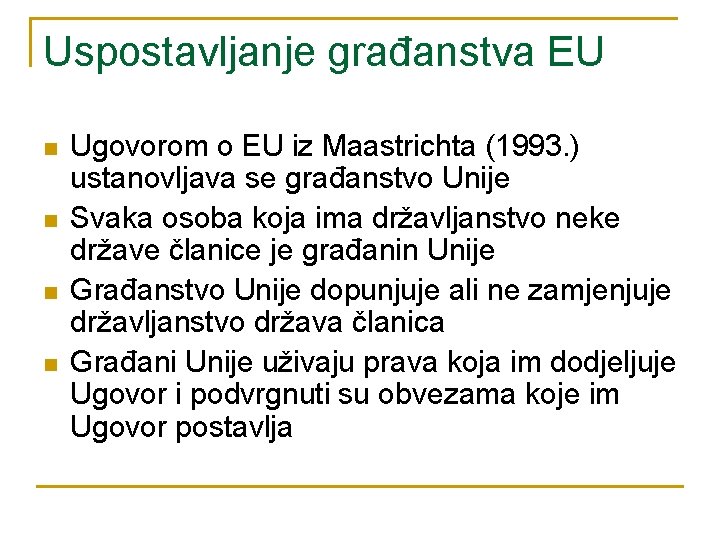 Uspostavljanje građanstva EU n n Ugovorom o EU iz Maastrichta (1993. ) ustanovljava se