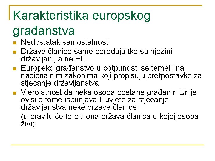 Karakteristika europskog građanstva n n Nedostatak samostalnosti Države članice same određuju tko su njezini