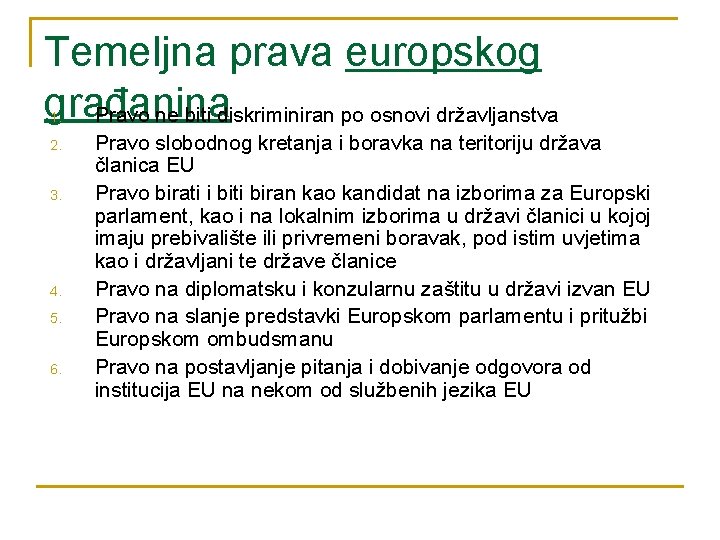 Temeljna prava europskog građanina Pravo ne biti diskriminiran po osnovi državljanstva 1. 2. 3.