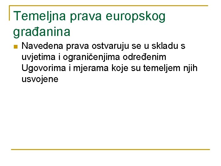 Temeljna prava europskog građanina n Navedena prava ostvaruju se u skladu s uvjetima i