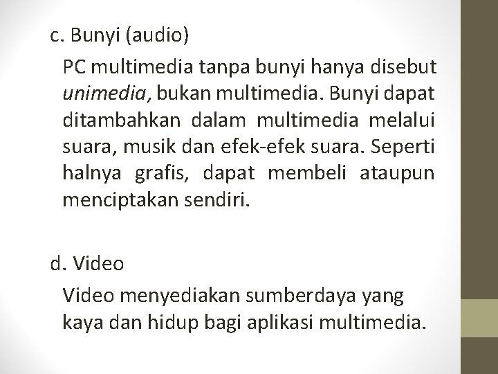 c. Bunyi (audio) PC multimedia tanpa bunyi hanya disebut unimedia, bukan multimedia. Bunyi dapat