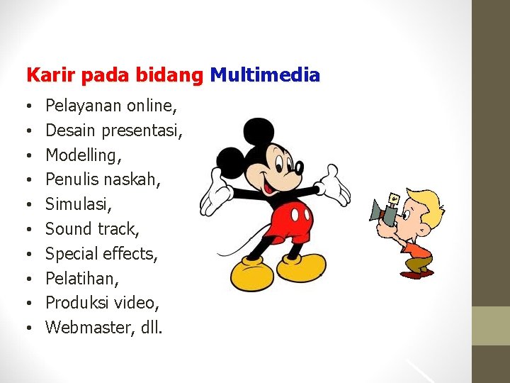 Karir pada bidang Multimedia • • • Pelayanan online, Desain presentasi, Modelling, Penulis naskah,