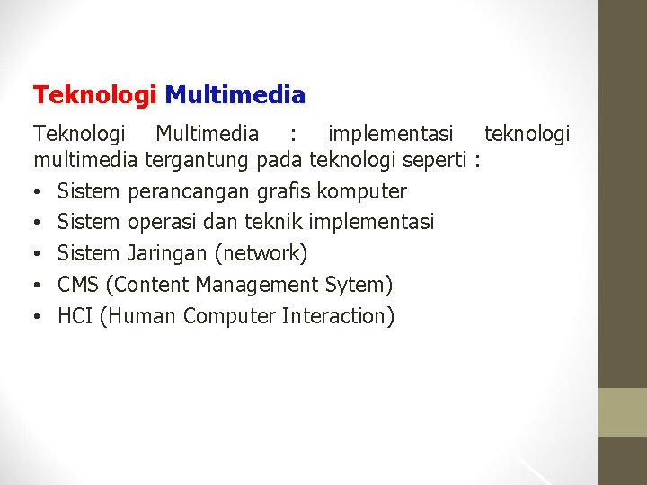 Teknologi Multimedia : implementasi teknologi multimedia tergantung pada teknologi seperti : • Sistem perancangan