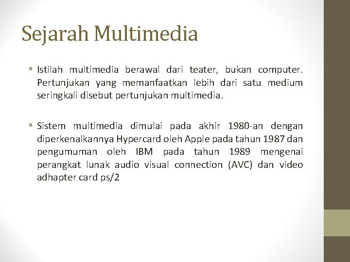 Sejarah Multimedia Istilah multimedia berawal dari teater, bukan computer. Pertunjukan yang memanfaatkan lebih dari