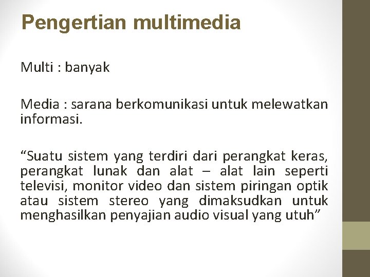 Pengertian multimedia Multi : banyak Media : sarana berkomunikasi untuk melewatkan informasi. “Suatu sistem