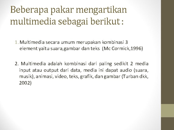 Beberapa pakar mengartikan multimedia sebagai berikut : 1. Multimedia secara umum merupakan kombinasi 3