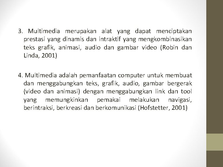 3. Multimedia merupakan alat yang dapat menciptakan prestasi yang dinamis dan intraktif yang mengkombinasikan