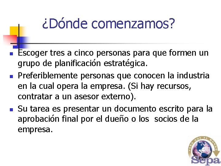 ¿Dónde comenzamos? n n n Escoger tres a cinco personas para que formen un