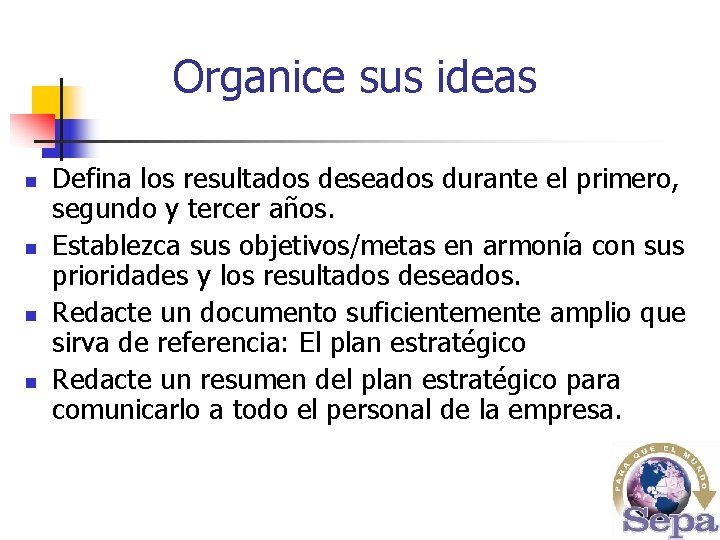 Organice sus ideas n n Defina los resultados deseados durante el primero, segundo y