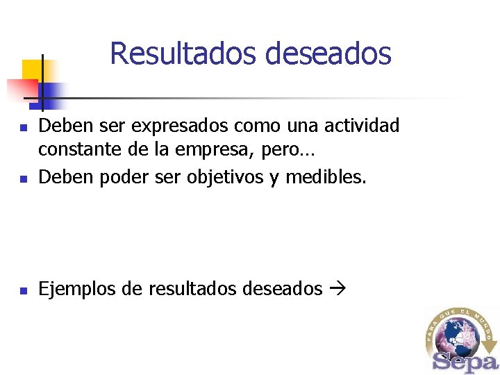 Resultados deseados n Deben ser expresados como una actividad constante de la empresa, pero…