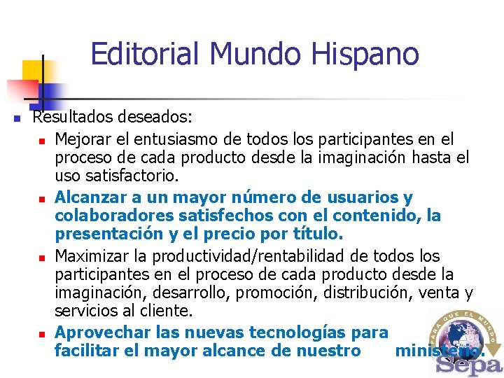 Editorial Mundo Hispano n Resultados deseados: n Mejorar el entusiasmo de todos los participantes