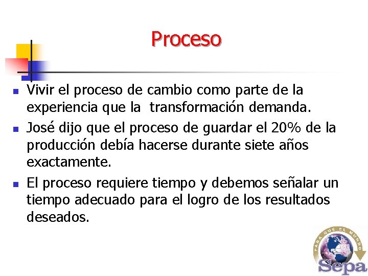 Proceso n n n Vivir el proceso de cambio como parte de la experiencia