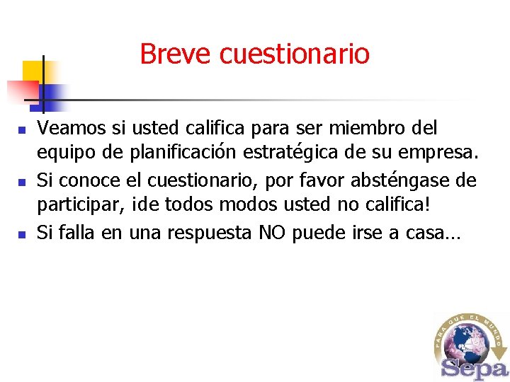 Breve cuestionario n n n Veamos si usted califica para ser miembro del equipo