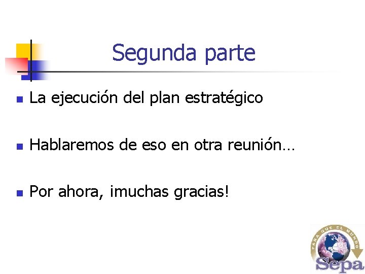 Segunda parte n La ejecución del plan estratégico n Hablaremos de eso en otra