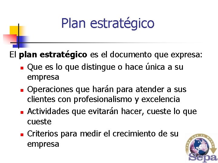 Plan estratégico El plan estratégico es el documento que expresa: n Que es lo