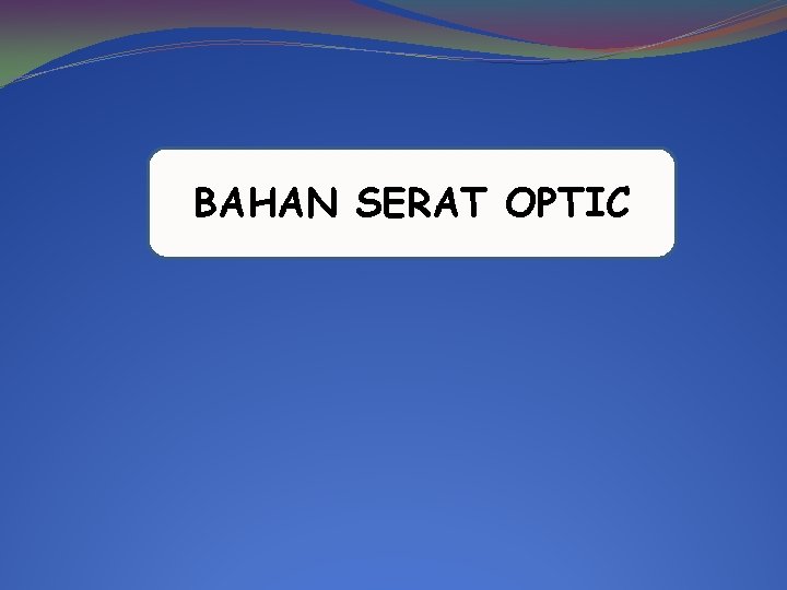 BAHAN SERAT OPTIC 