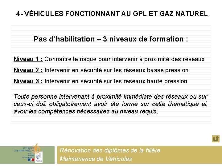 4 - VÉHICULES FONCTIONNANT AU GPL ET GAZ NATUREL Pas d’habilitation – 3 niveaux