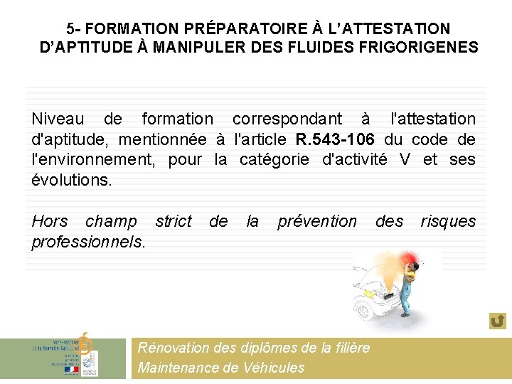 5 - FORMATION PRÉPARATOIRE À L’ATTESTATION D’APTITUDE À MANIPULER DES FLUIDES FRIGORIGENES Niveau de