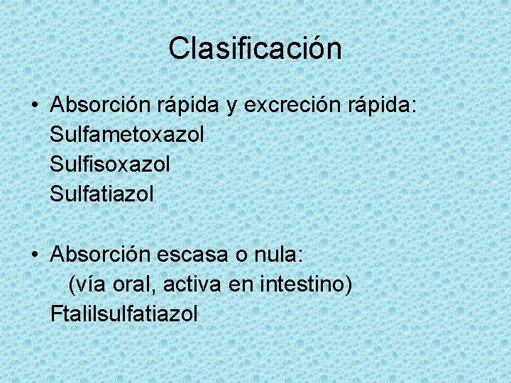 Clasificación • Absorción rápida y excreción rápida: Sulfametoxazol Sulfisoxazol Sulfatiazol • Absorción escasa o