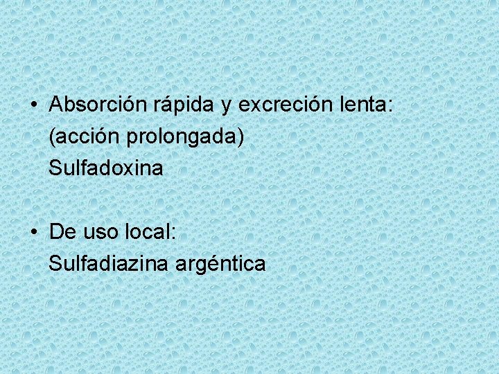  • Absorción rápida y excreción lenta: (acción prolongada) Sulfadoxina • De uso local: