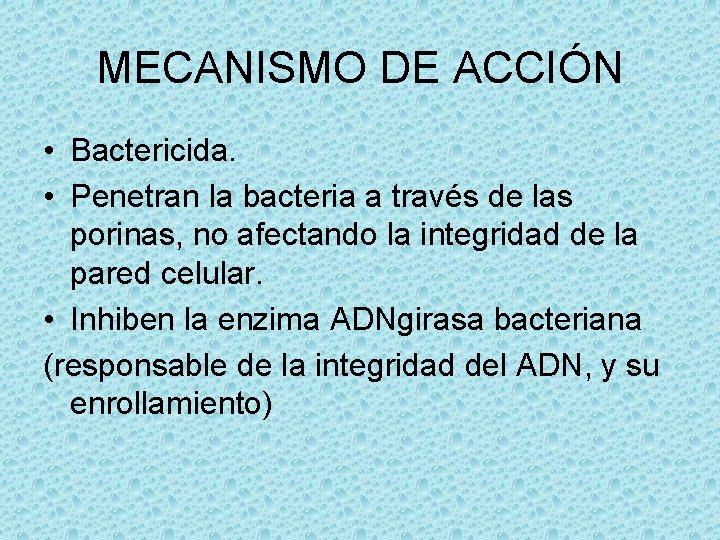 MECANISMO DE ACCIÓN • Bactericida. • Penetran la bacteria a través de las porinas,