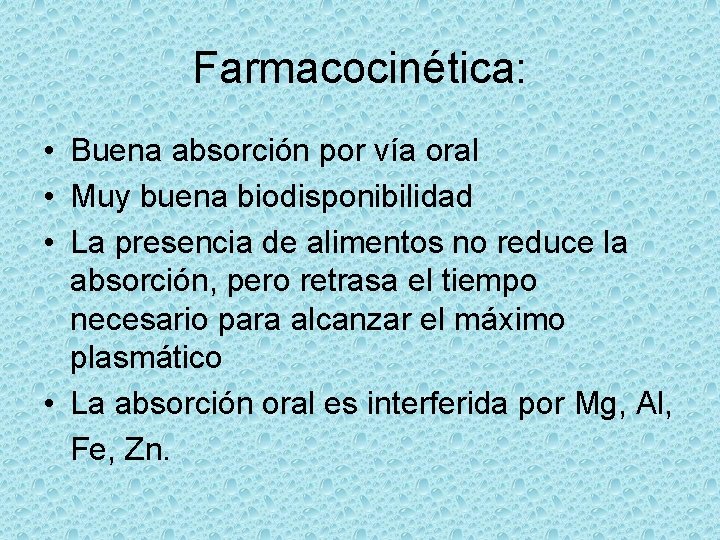 Farmacocinética: • Buena absorción por vía oral • Muy buena biodisponibilidad • La presencia