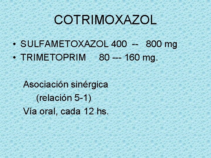 COTRIMOXAZOL • SULFAMETOXAZOL 400 -- 800 mg • TRIMETOPRIM 80 --- 160 mg. Asociación
