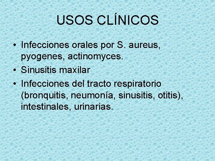 USOS CLÍNICOS • Infecciones orales por S. aureus, pyogenes, actinomyces. • Sinusitis maxilar •