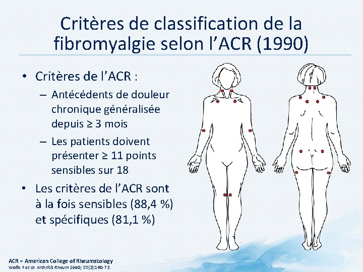 Critères de classification de la fibromyalgie selon l’ACR (1990) • Critères de l’ACR :