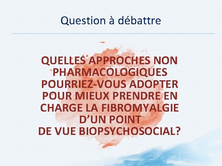 Question à débattre QUELLES APPROCHES NON PHARMACOLOGIQUES POURRIEZ-VOUS ADOPTER POUR MIEUX PRENDRE EN CHARGE