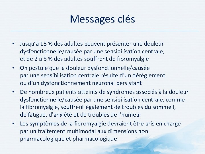 Messages clés • Jusqu’à 15 % des adultes peuvent présenter une douleur dysfonctionnelle/causée par
