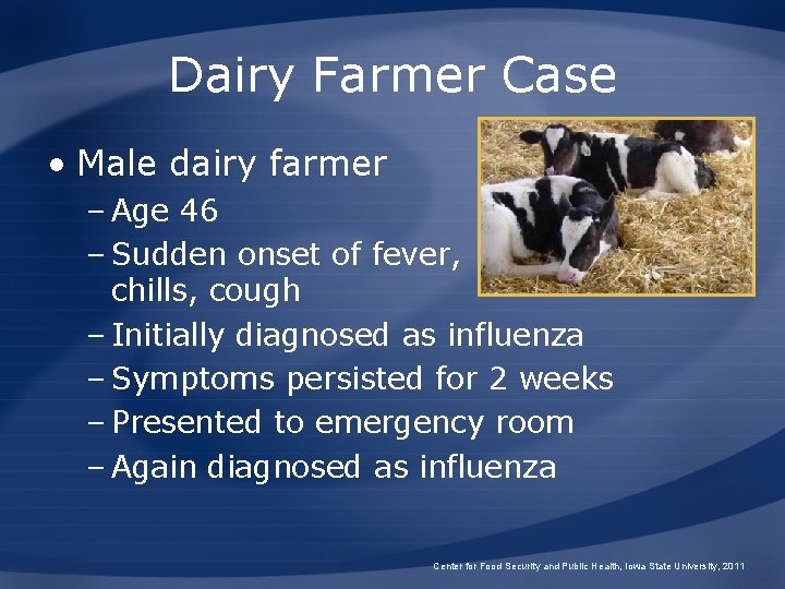 Dairy Farmer Case • Male dairy farmer – Age 46 – Sudden onset of