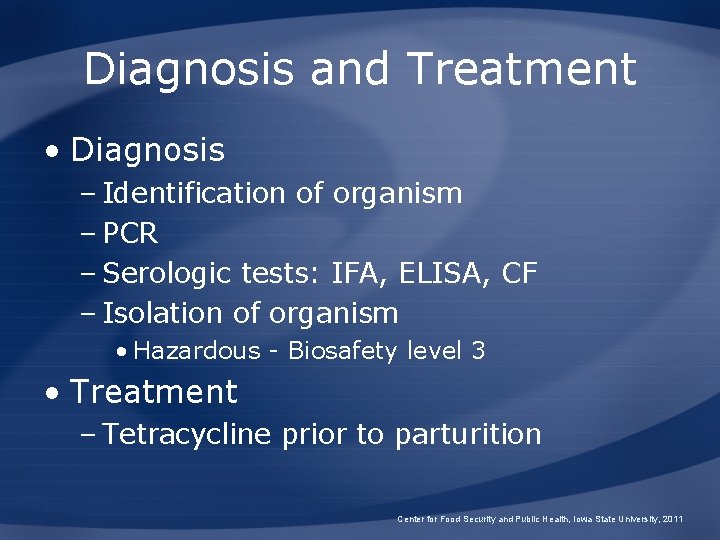 Diagnosis and Treatment • Diagnosis – Identification of organism – PCR – Serologic tests: