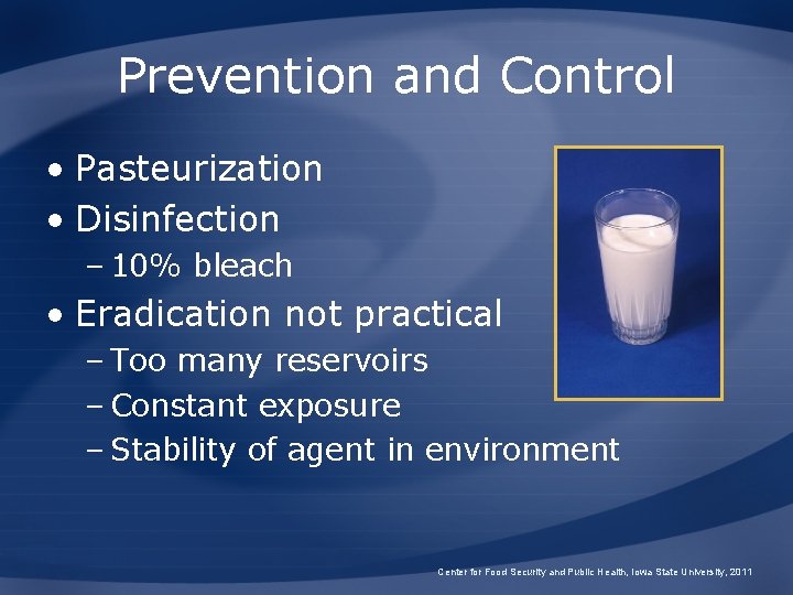 Prevention and Control • Pasteurization • Disinfection – 10% bleach • Eradication not practical