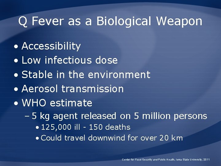 Q Fever as a Biological Weapon • Accessibility • Low infectious dose • Stable