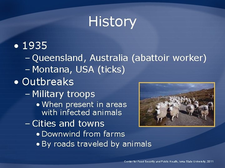 History • 1935 – Queensland, Australia (abattoir worker) – Montana, USA (ticks) • Outbreaks