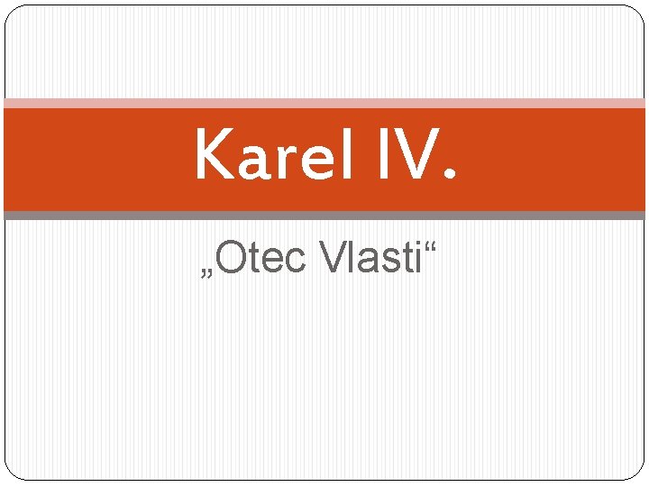Karel IV. „Otec Vlasti“ 