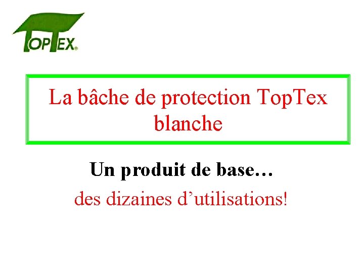 La bâche de protection Top. Tex blanche Un produit de base… des dizaines d’utilisations!