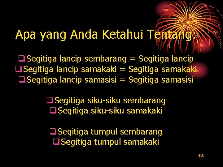 Apa yang Anda Ketahui Tentang: q Segitiga lancip sembarang = Segitiga lancip q Segitiga