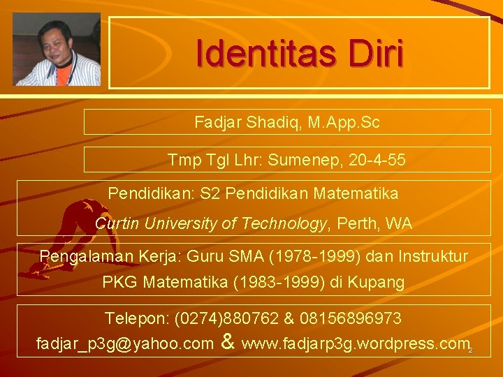 Identitas Diri Fadjar Shadiq, M. App. Sc Tmp Tgl Lhr: Sumenep, 20 -4 -55