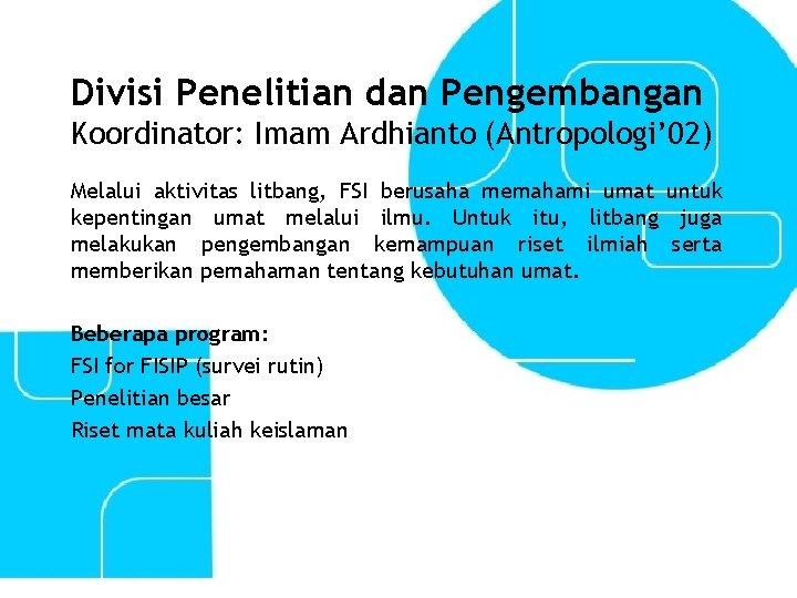 Divisi Penelitian dan Pengembangan Koordinator: Imam Ardhianto (Antropologi’ 02) Melalui aktivitas litbang, FSI berusaha