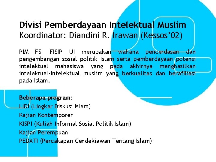 Divisi Pemberdayaan Intelektual Muslim Koordinator: Diandini R. Irawan (Kessos’ 02) PIM FSI FISIP UI