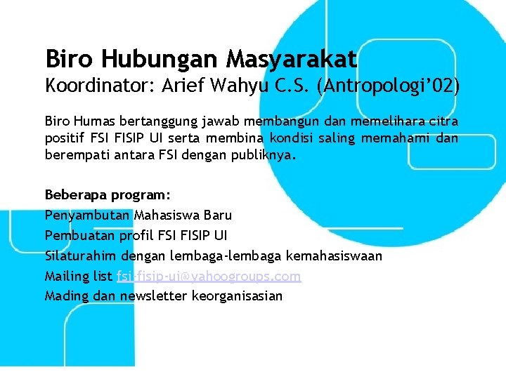 Biro Hubungan Masyarakat Koordinator: Arief Wahyu C. S. (Antropologi’ 02) Biro Humas bertanggung jawab