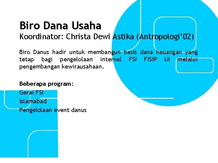 Biro Dana Usaha Koordinator: Christa Dewi Astika (Antropologi’ 02) Biro Danus hadir untuk membangun