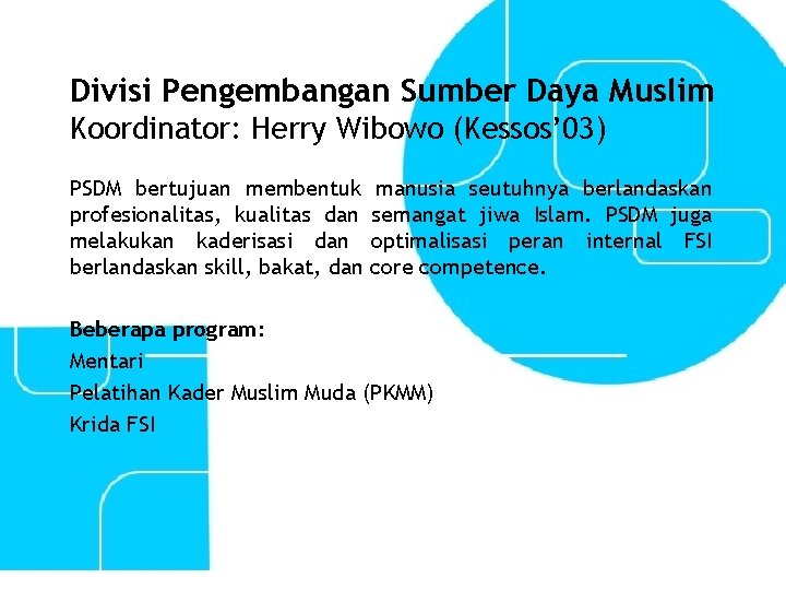 Divisi Pengembangan Sumber Daya Muslim Koordinator: Herry Wibowo (Kessos’ 03) PSDM bertujuan membentuk profesionalitas,